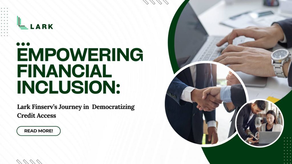 Empowering Financial Inclusion: Lark Finserv's Journey in Democratizing Credit Access