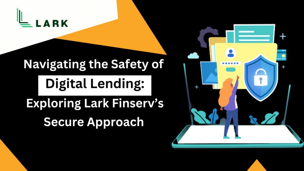 Navigating the Safety of Digital Lending Exploring Lark Finserv's Secure Approach