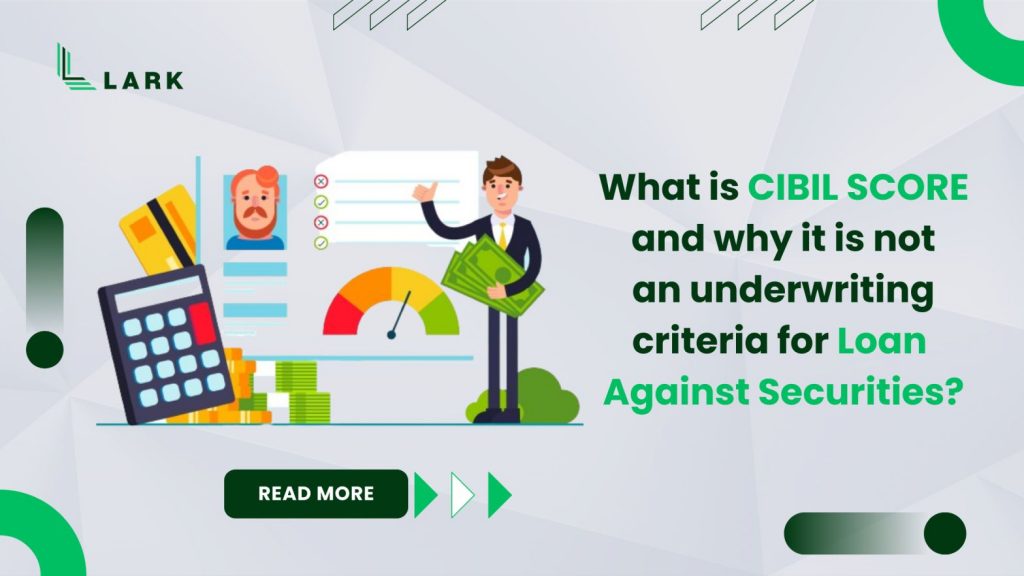 What is CIBIL and why is CIBIL score not an underwriting criteria for loan against securities?