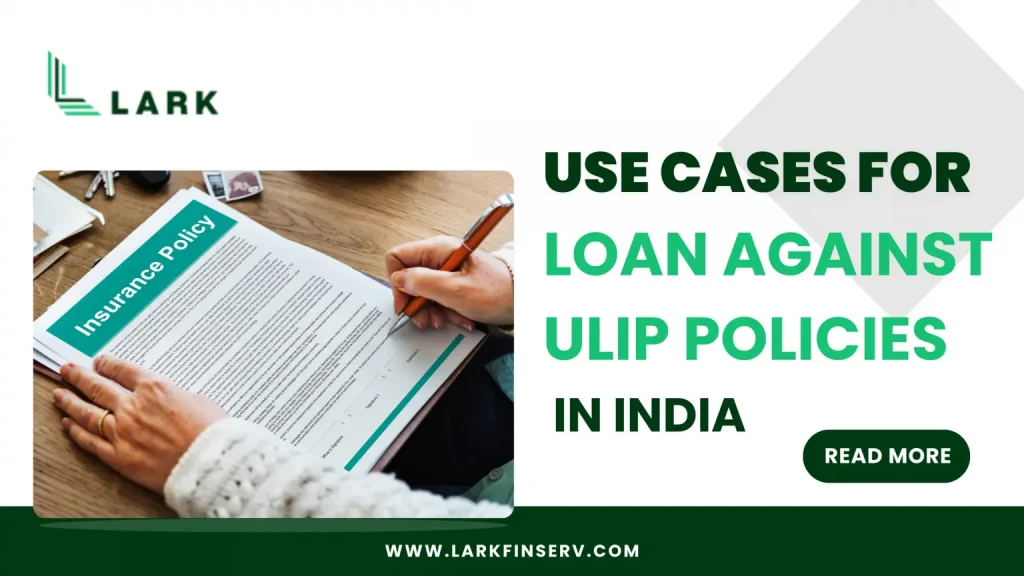 Use Cases for Loan Against ULIP Policies in India
